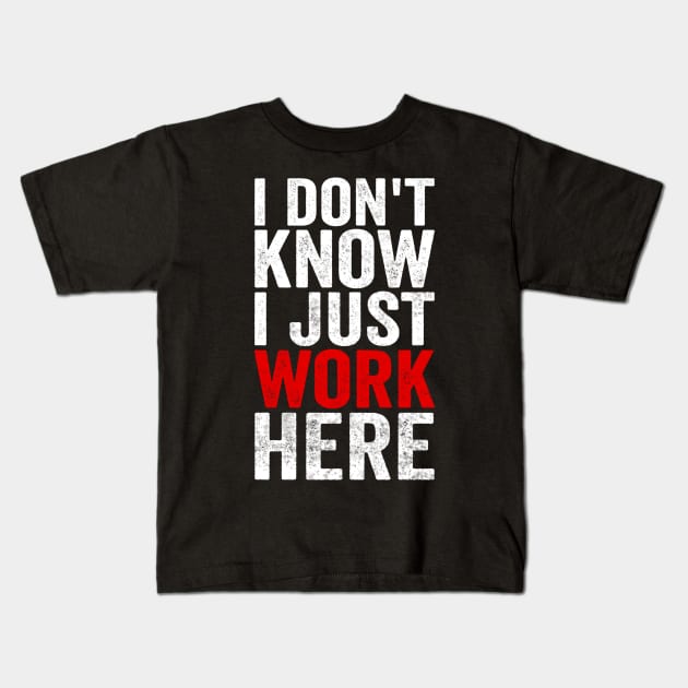 I Dont Know I Just Work Here Funny Coworker Office Humor Kids T-Shirt by Visual Vibes
